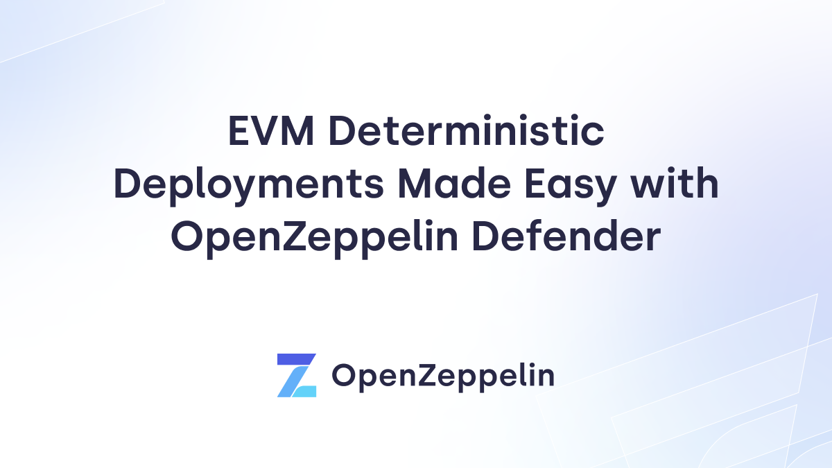 EVM Deterministic Deployments Made Easy with OpenZeppelin Defender Featured Image